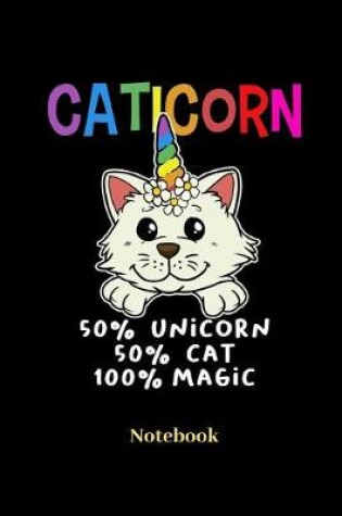 Cover of Caticorn 50% Unicorn 50% Cat 100% Magic Notebook