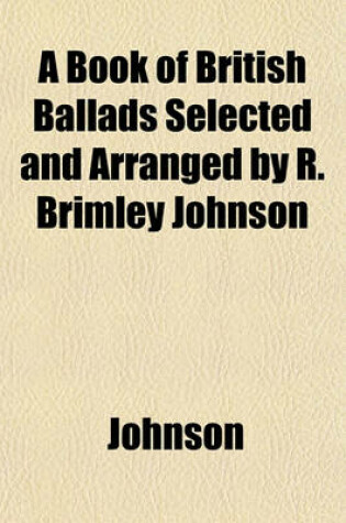 Cover of A Book of British Ballads Selected and Arranged by R. Brimley Johnson