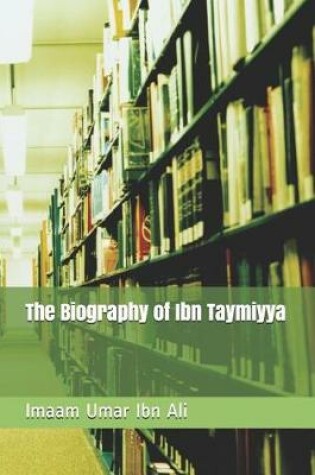 Cover of The Biography of Ibn Taymiyya