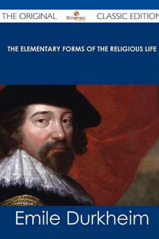 Cover of The Elementary Forms of the Religious Life - The Original Classic Edition