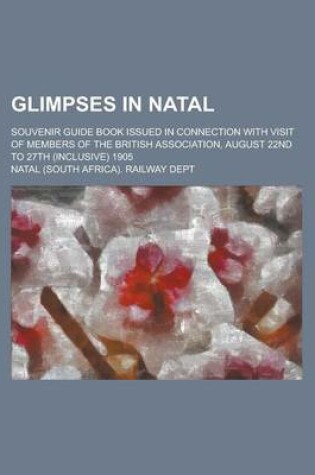 Cover of Glimpses in Natal; Souvenir Guide Book Issued in Connection with Visit of Members of the British Association, August 22nd to 27th (Inclusive) 1905