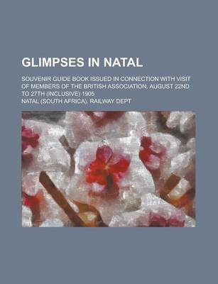 Book cover for Glimpses in Natal; Souvenir Guide Book Issued in Connection with Visit of Members of the British Association, August 22nd to 27th (Inclusive) 1905