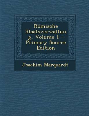 Book cover for Romische Staatsverwaltung, Volume 1 - Primary Source Edition