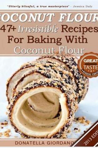 Cover of Coconut Flour! 47+ Irresistible Recipes for Baking with Coconut Flour