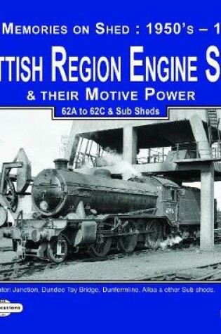 Cover of Scottish Region Engine Sheds & Their Motive Power 62A to62c & Sub Sheds