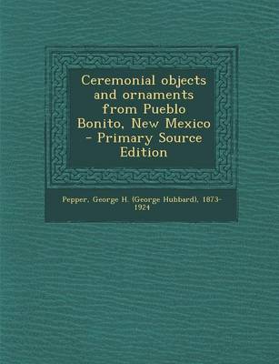 Book cover for Ceremonial Objects and Ornaments from Pueblo Bonito, New Mexico