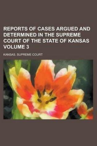 Cover of Reports of Cases Argued and Determined in the Supreme Court of the State of Kansas Volume 3