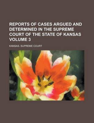 Book cover for Reports of Cases Argued and Determined in the Supreme Court of the State of Kansas Volume 3