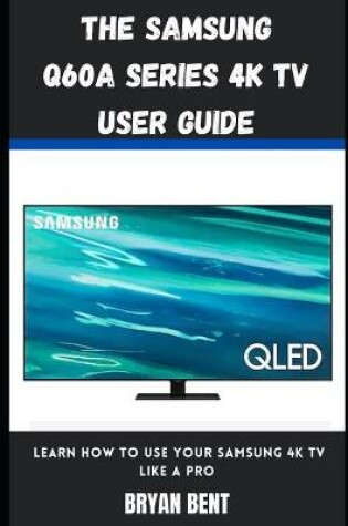 Cover of The Samsung Q60A Series 4K Tv User Guide