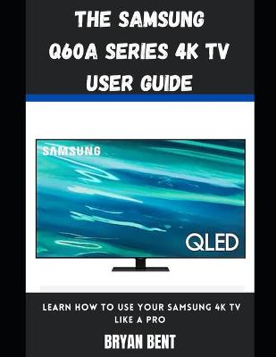 Book cover for The Samsung Q60A Series 4K Tv User Guide