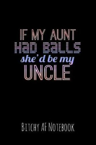 Cover of If My Aunt Had Balls She'd Be My Uncle