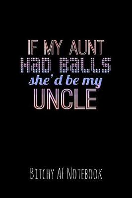 Book cover for If My Aunt Had Balls She'd Be My Uncle