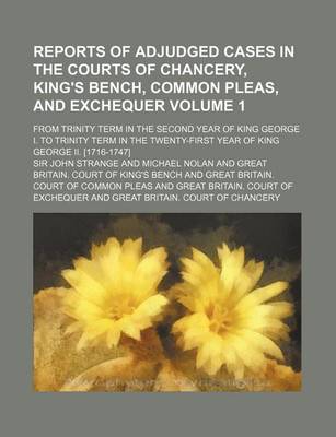 Book cover for Reports of Adjudged Cases in the Courts of Chancery, King's Bench, Common Pleas, and Exchequer Volume 1; From Trinity Term in the Second Year of King