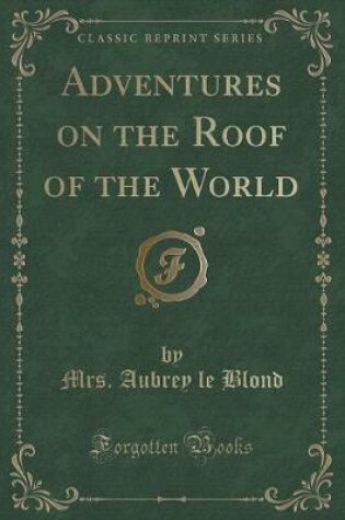 Cover of Adventures on the Roof of the World (Classic Reprint)
