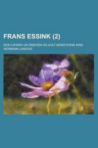 Cover of Frans Essink; Sein Liawen Un Driewen as Aolt Monstersk Kind (2 )