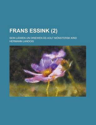 Book cover for Frans Essink; Sein Liawen Un Driewen as Aolt Monstersk Kind (2 )