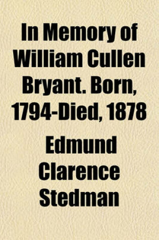 Cover of In Memory of William Cullen Bryant. Born, 1794-Died, 1878