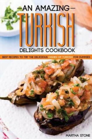Cover of An Amazing Turkish Delights Cookbook