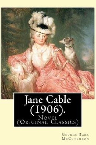 Cover of Jane Cable (1906).A NOVEL By
