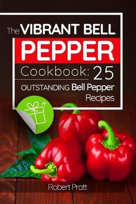 Book cover for The Vibrant Bell Pepper Cookbook