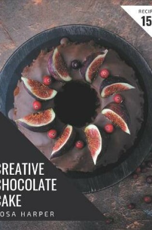 Cover of 150 Creative Chocolate Cake Recipes