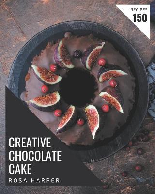 Book cover for 150 Creative Chocolate Cake Recipes