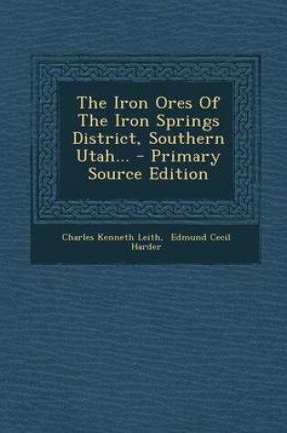 Cover of The Iron Ores of the Iron Springs District, Southern Utah... - Primary Source Edition