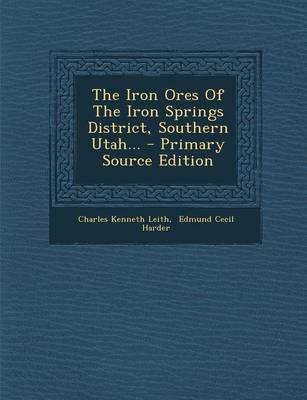 Book cover for The Iron Ores of the Iron Springs District, Southern Utah... - Primary Source Edition