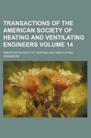 Cover of Transactions of the American Society of Heating and Ventilating Engineers Volume 14