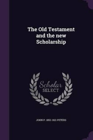 Cover of The Old Testament and the New Scholarship