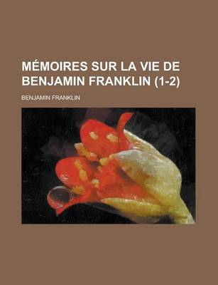 Book cover for Memoires Sur La Vie de Benjamin Franklin (1-2)