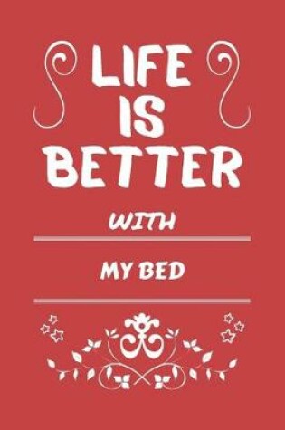 Cover of Life Is Better With My Bed