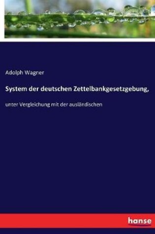 Cover of System der deutschen Zettelbankgesetzgebung,