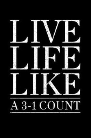 Cover of Live Life Like A 3-1 Count