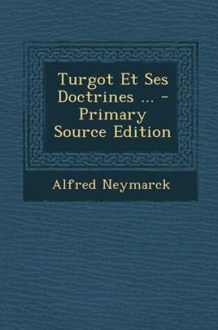 Cover of Turgot Et Ses Doctrines ... - Primary Source Edition