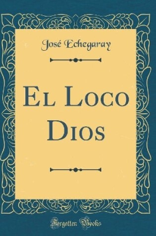 Cover of El Loco Dios (Classic Reprint)