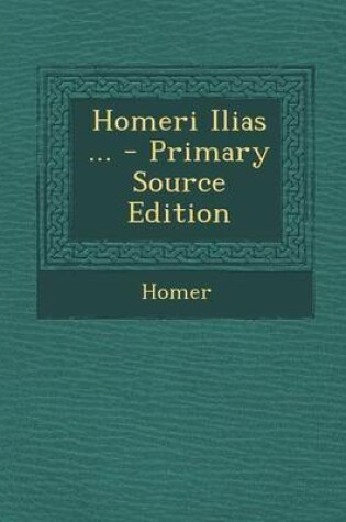 Cover of Homeri Ilias ... - Primary Source Edition