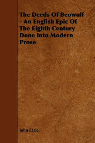 Cover of The Deeds Of Beowulf - An English Epic Of The Eighth Century Done Into Modern Prose