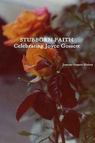 Cover of STUBBORN FAITH: Celebrating Joyce Gossett