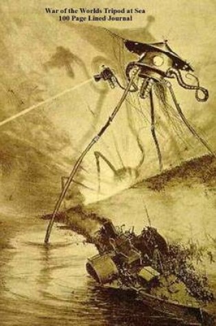 Cover of War of the Worlds Tripod at Sea 100 Page Lined Journal