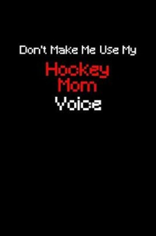 Cover of Don't make me use my hockey mom voice