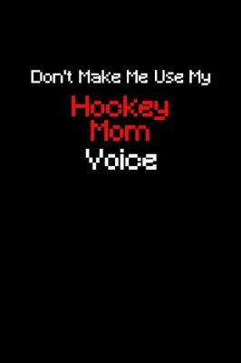 Book cover for Don't make me use my hockey mom voice