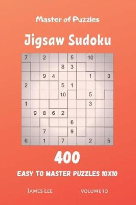 Book cover for Master of Puzzles - Jigsaw Sudoku 400 Easy to Master Puzzles 10x10 vol.10