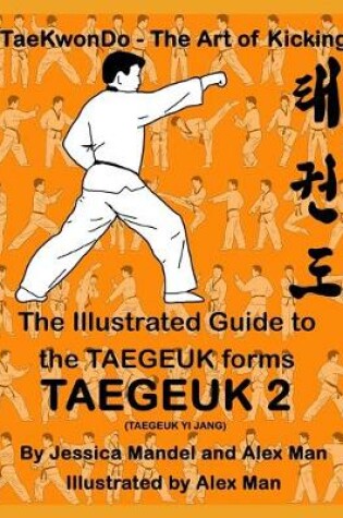Cover of The Illustrated Guide to the TAEGEUK forms - TAEGEUK 2 (TAEGEUK YI JANG)