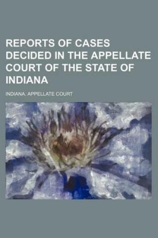 Cover of Reports of Cases Decided in the Appellate Court of the State of Indiana (Volume 55)