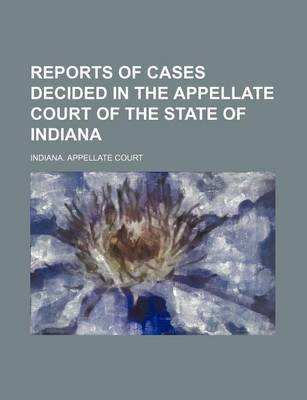 Book cover for Reports of Cases Decided in the Appellate Court of the State of Indiana (Volume 55)