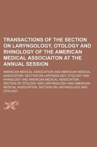 Cover of Transactions of the Section on Laryngology, Otology and Rhinology of the American Medical Associaiton at the Annual Session