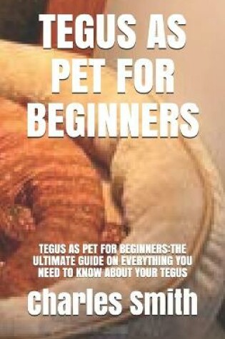 Cover of Tegus as Pet for Beginners