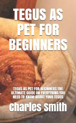 Book cover for Tegus as Pet for Beginners