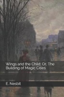 Book cover for Wings and the Child; Or, The Building of Magic Cities